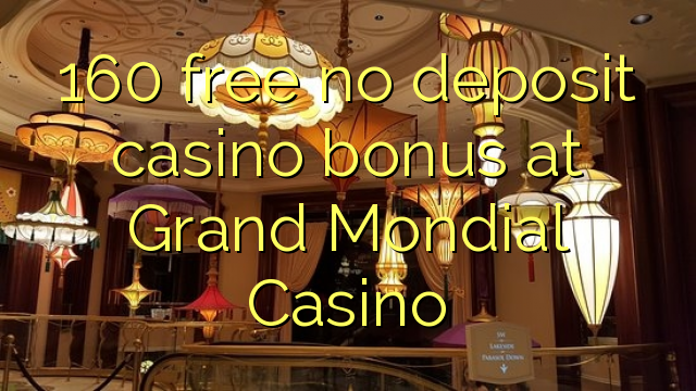 160 ຟຣີບໍ່ມີຄາສິໂນເງິນຝາກຢູ່ Grand Mondial Casino