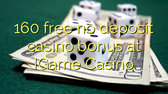 160 free no deposit casino bonus at IGame Casino