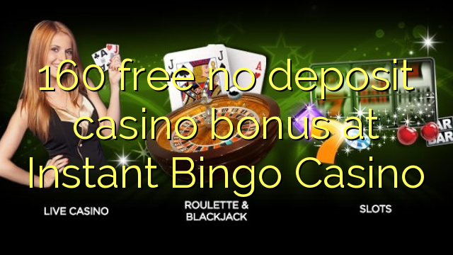 160 ókeypis innborgun spilavítisbónus á Instant Bingo Casino