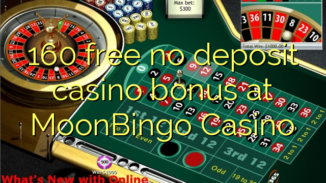 160 free no deposit casino bonus at MoonBingo Casino