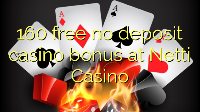 160 free no deposit casino bonus at Netti Casino