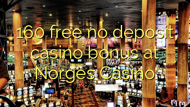 160 ngosongkeun euweuh bonus deposit kasino di Norges Kasino