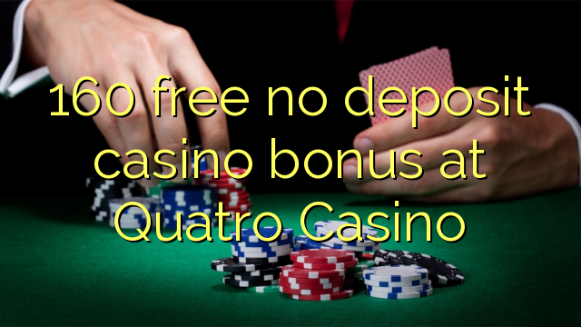 160 bonus de casino gratuit sans dépôt chez Quatro Casino