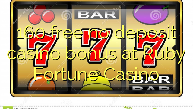 160 free no deposit casino bonus at Ruby Fortune Casino