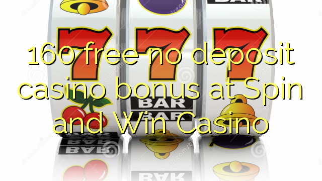 160 free no deposit casino bonus at Spin and Win Casino