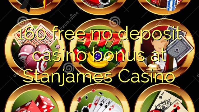 160 free no deposit casino bonus at Stanjames Casino