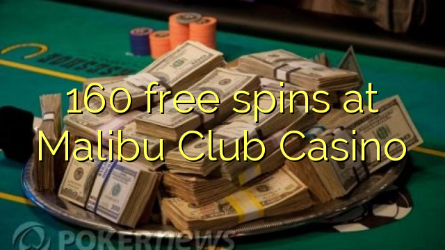 160 bezplatná otočení v Malibu Club Casino