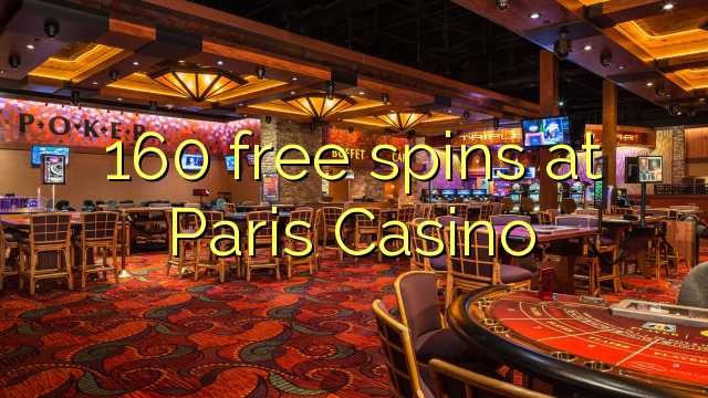 160 miễn phí tại Paris Casino