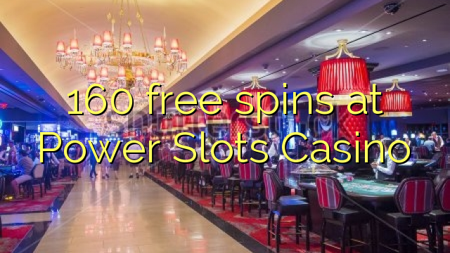 160 free spins at Power Slots Casino