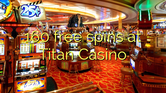 160 free spins at Titan Casino 160 free spins at Titan Casino