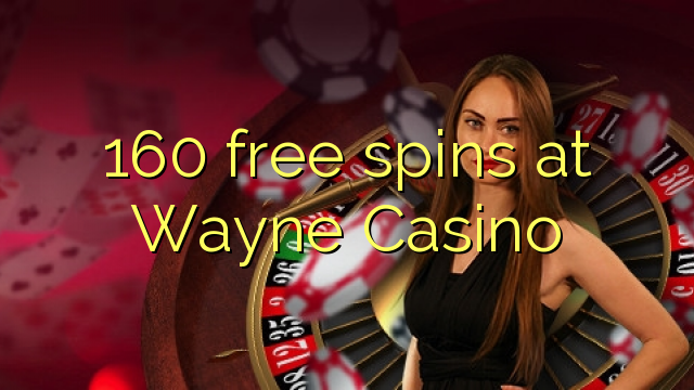 160 miễn phí tại Wayne Casino
