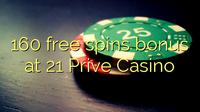 160 free spins bonus at 21 Prive Casino