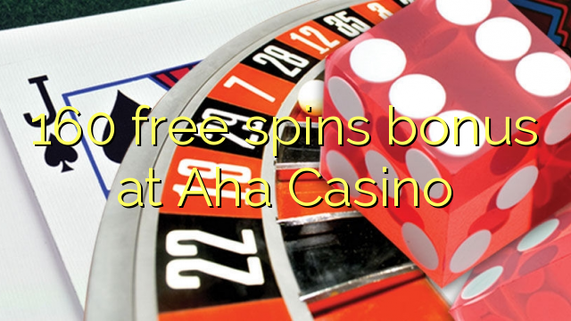 160 free spins bonus at Aha Casino