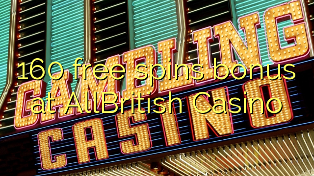 160 free spins bonus fil AllBritish Casino