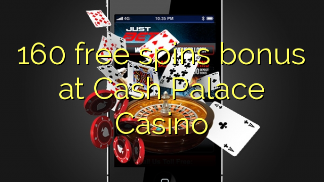 160 free spins bonus at Cash Palace Casino