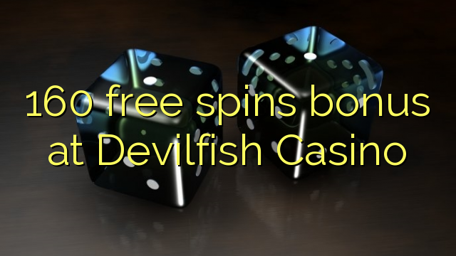 160 free spins bonus at Devilfish Casino