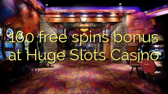 Ang 160 free spins bonus sa Huge Slots Casino