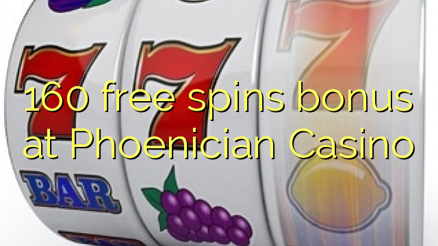 160 free spins bonus at Phoenician Casino