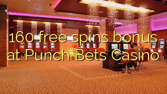 160 free spins bonus at Punch Bets Casino