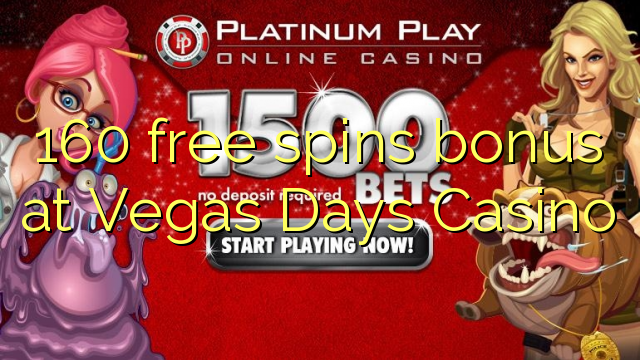 160 free spins bonus at Vegas Days Casino