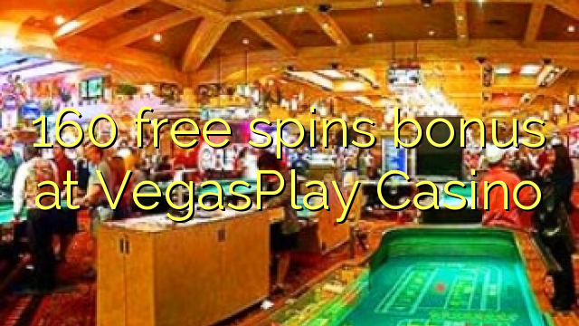 160 free spins bonus at VegasPlay Casino