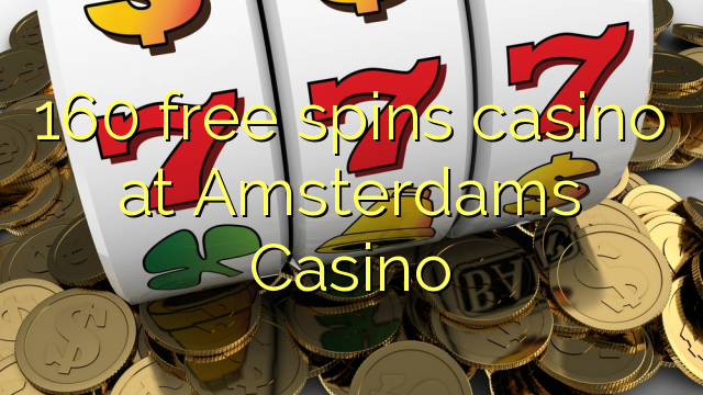 160 free spins casino at Amsterdams  Casino