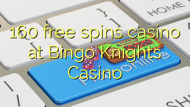 160 free spins casino at Bingo Knights Casino