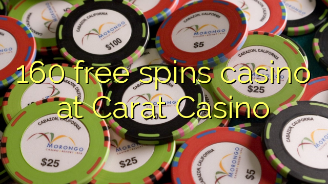 160 free spins casino at Carat Casino