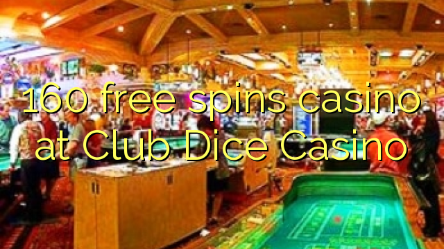 160 ufulu amanena kasino pa Club dayisi Casino