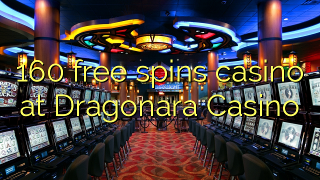 160 gratis spins casino in Dragonara Casino
