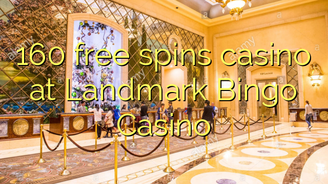 160 free spins casino at Landmark Bingo Casino