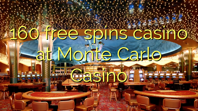 160 free spins casino at Monte Carlo Casino