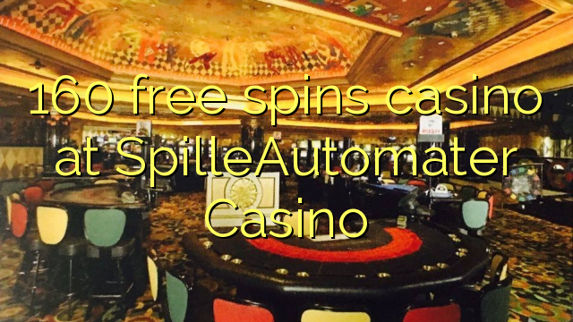 160 free spins casino at SpilleAutomater Casino