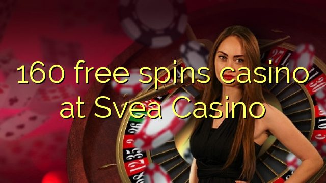 160 gratis spins casino in Svea Casino
