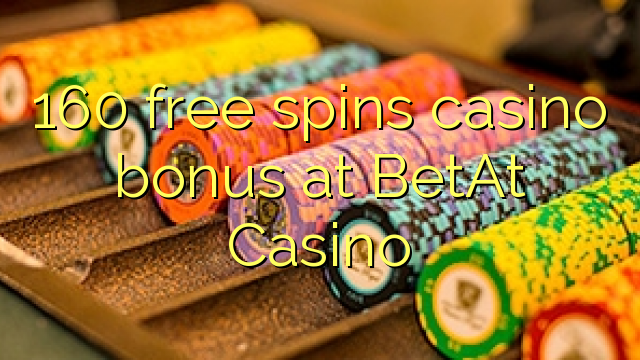 160 free spins casino bonus at BetAt Casino