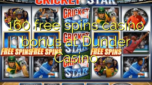 160 gratis spins casino bonus by Dunder Casino