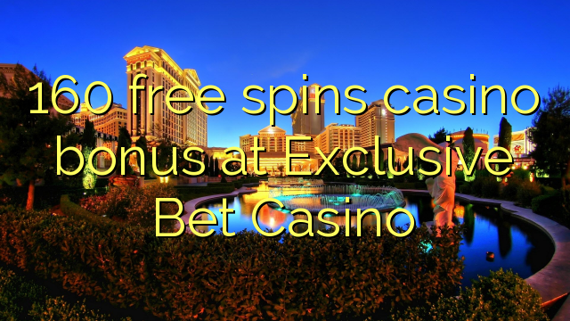 Exclusive Bet Casino에서 160 무료로 카지노 보너스 스핀