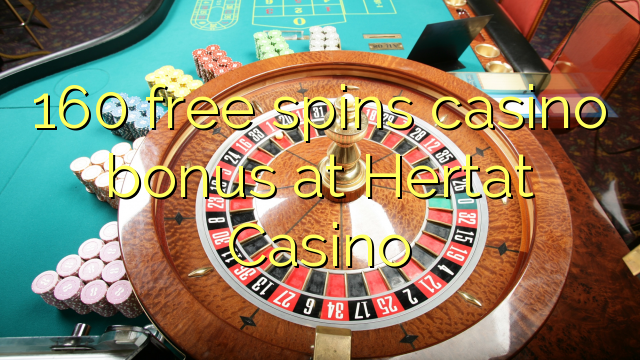160 ຟຣີຫມຸນຄາສິໂນຢູ່ Hertat Casino