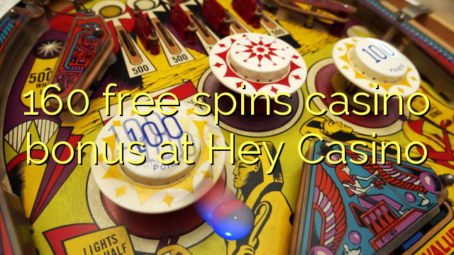 160 free spins casino bonus at Hey Casino