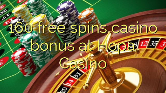 160 ókeypis spænir Casino Bonus á Hopa Casino