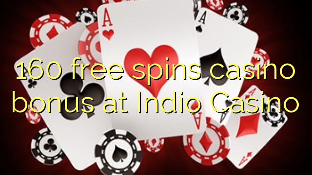 160 free spins casino bonus at Indio Casino