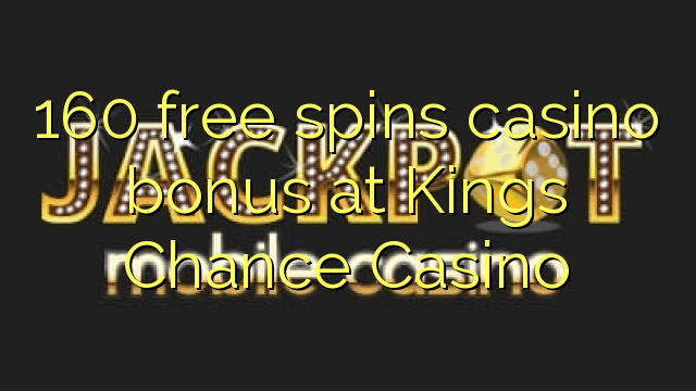 160 free spins casino bonus at Kings Chance Casino