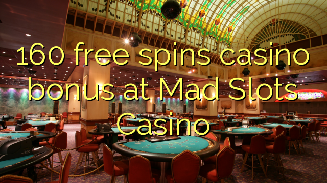 160 free spins casino bonus sa Mad Slots Casino