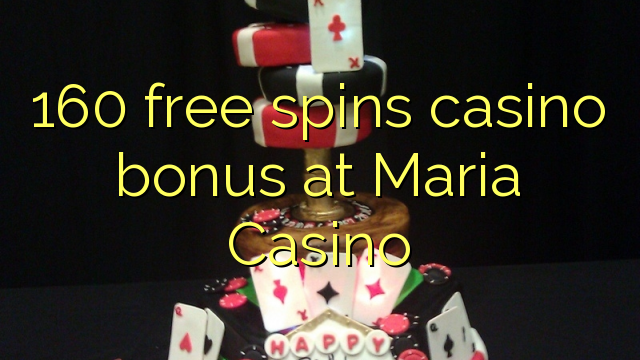 160 free spins casino bonus at Maria Casino