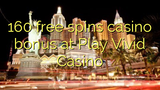 160 free spins casino bonus at Play Vivid Casino