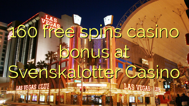 160 free spins casino bonus at Svenskalotter Casino