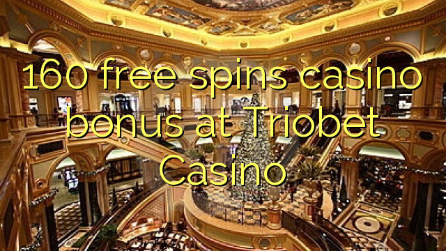 160 free spins casino bonus at Triobet Casino