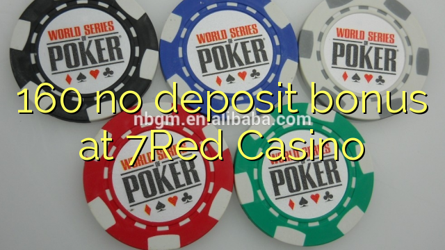 160 no deposit bonus at 7Red Casino