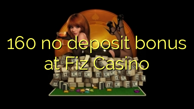 160 ùn Bonus accontu à FIZ Casino