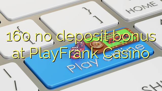 160 no deposit bonus di PlayFrank Casino